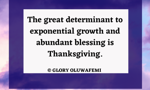 THANKSGIVING, ANTIDOTE TO GROWTH AND BLESSING